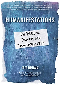 Humanifestations: On Trauma, Truth, and Transformation