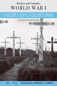 A Soldier's Death, A Soldier's Grave: The last letters of Lieutenant Gottfried Sender 1914 - 1915