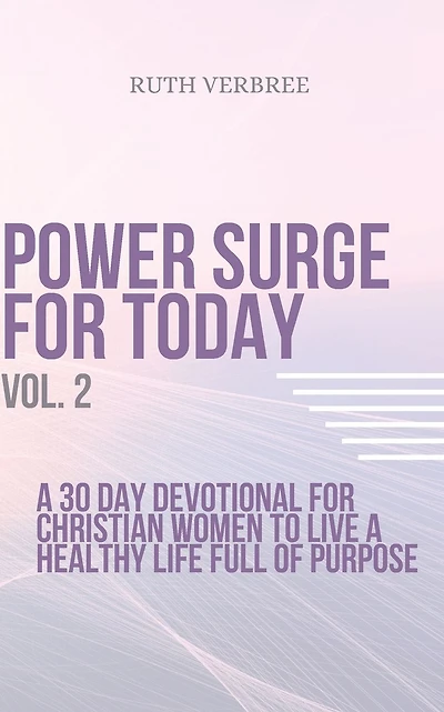Power Surge For Today Vol. 2: A 30 Day Devotional For Christian Women To Live A healthy life full of purpose