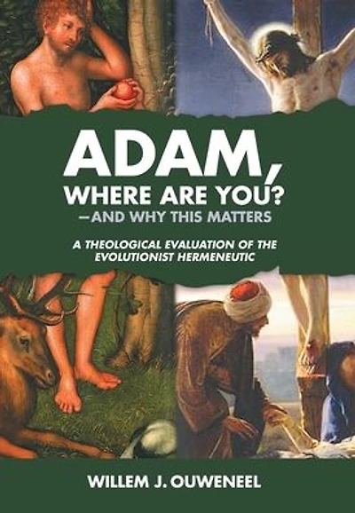 Adam, Where Are You?: And Why this Matters: A Theological Evaluation of the Evolutionist Hermeneutic