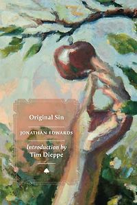the Great Christian Doctrine of Original Sin Defended; Evidences its Truth Produced, And Arguments to Contrary Answered
