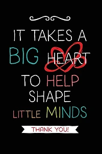 It Takes a Big Heart: Teacher Notebook Journal, Great for Year End Gift/Teacher Appreciation/Thank You/Retirement