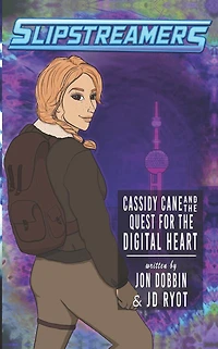 Cassidy Cane and the Quest for the Digital Heart: A Slipstreamers Adventure