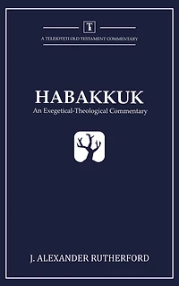 Habakkuk: An Exegetical-Theological Commentary