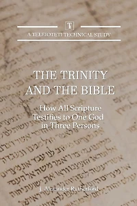 the Trinity and Bible: How All Scripture Testifies to One God Three Persons