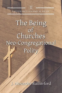 The Being of Churches: Neo-Congregational Polity