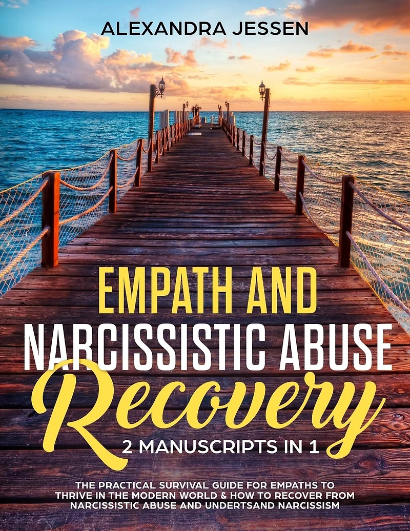 Empath and Narcissistic Abuse Recovery (2 Manuscripts 1): the Practical Survival Guide for Empaths to Thrive Modern World & How Recover from Understand Narcissism