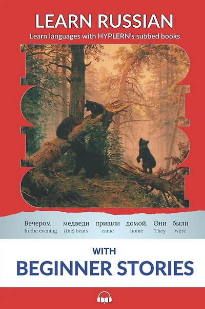 Learn Russian with Beginner Stories: Interlinear Russian to English
