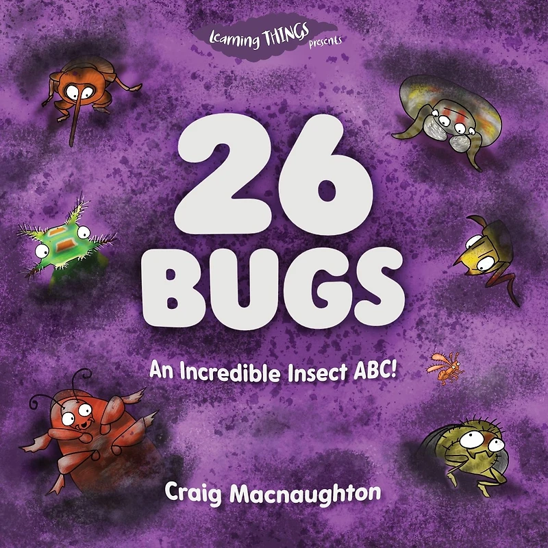 26 Bugs: An Incredible Insect ABC!