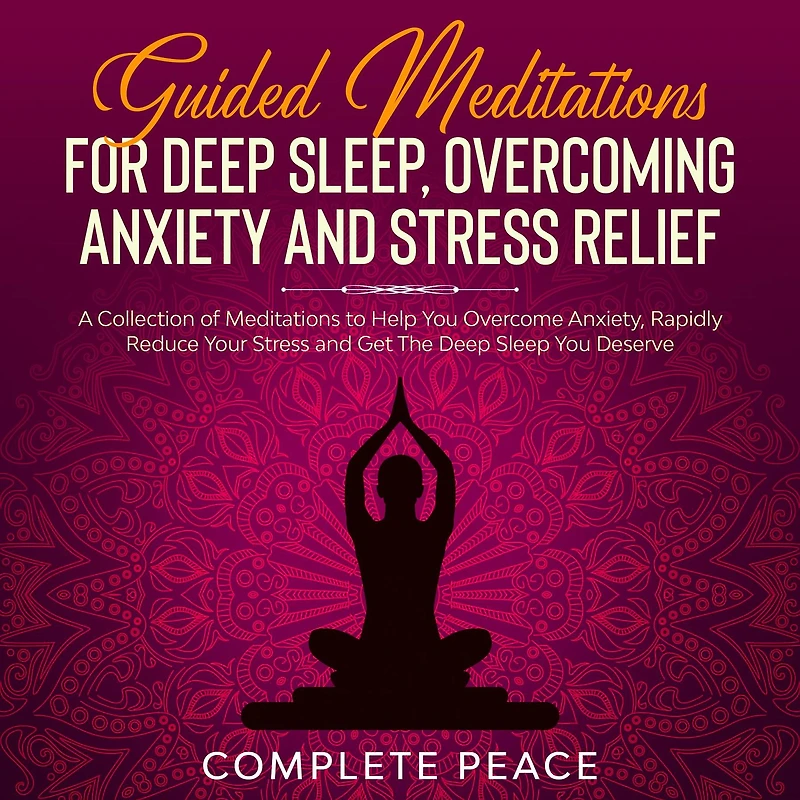 Guided Meditations For Deep Sleep, Overcoming Anxiety and Stress Relief: A Collection of To Help You Overcome Anxiety, Rapidly Reduce Get The Sleep Deserve