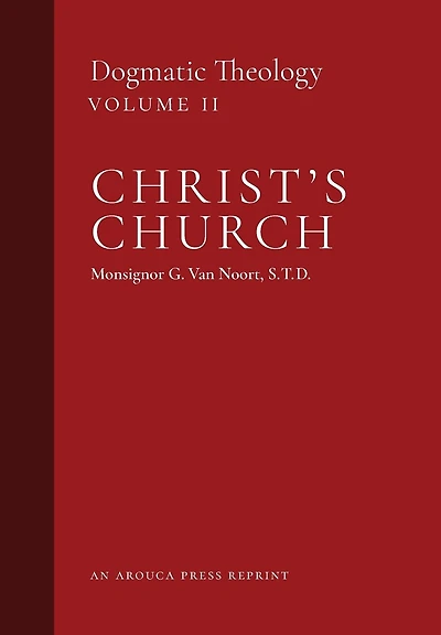 Christ's Church: Dogmatic Theology (Volume 2)