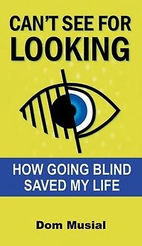 Can't See for Looking: How Becoming Blind Changed my Life