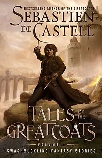 Tales of the Greatcoats: Swashbuckling Fantasy Stories