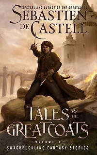 Tales of the Greatcoats: Swashbuckling Fantasy Stories