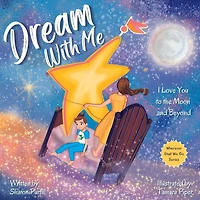 Dream With Me: I Love You to the Moon and Beyond (Mother Daughter Edition)
