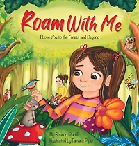Roam With Me: I Love You to the Forest and Beyond (Mother Daughter Edition)