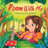 Roam With Me: I Love You to the Forest and Beyond (Mother Daughter Edition)
