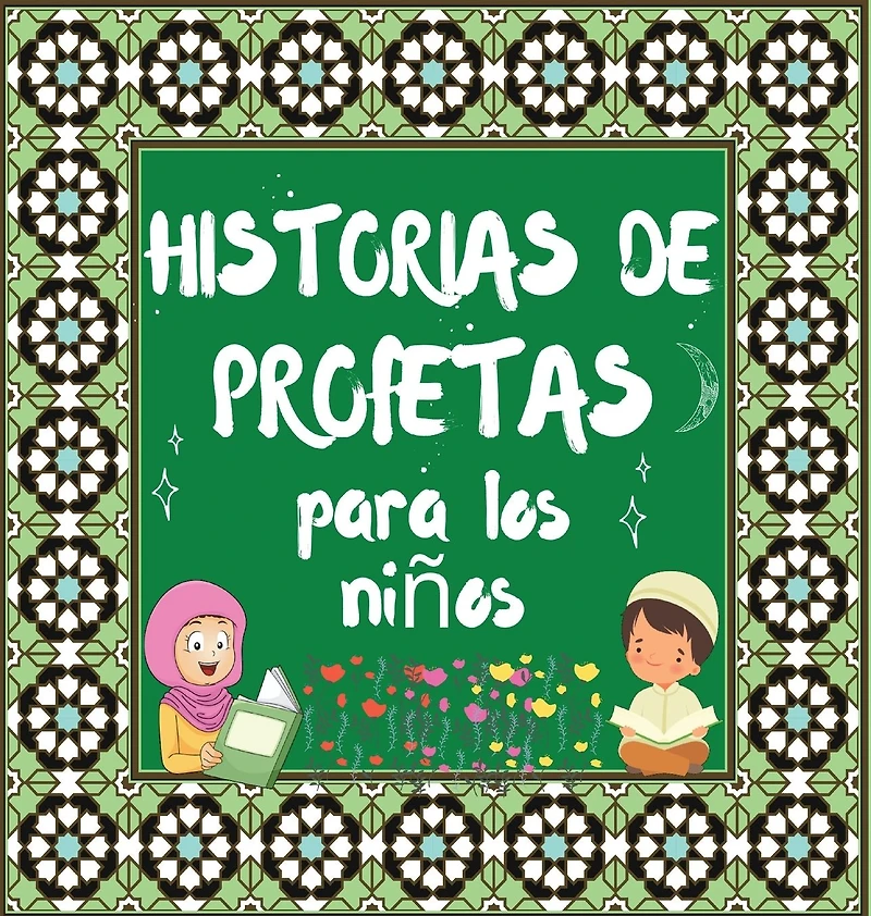 Historias De Profetas: Cuentos Cor�nicos De Profetas De Diferentes Epocas Para Ni�os Inter�s En La Cama