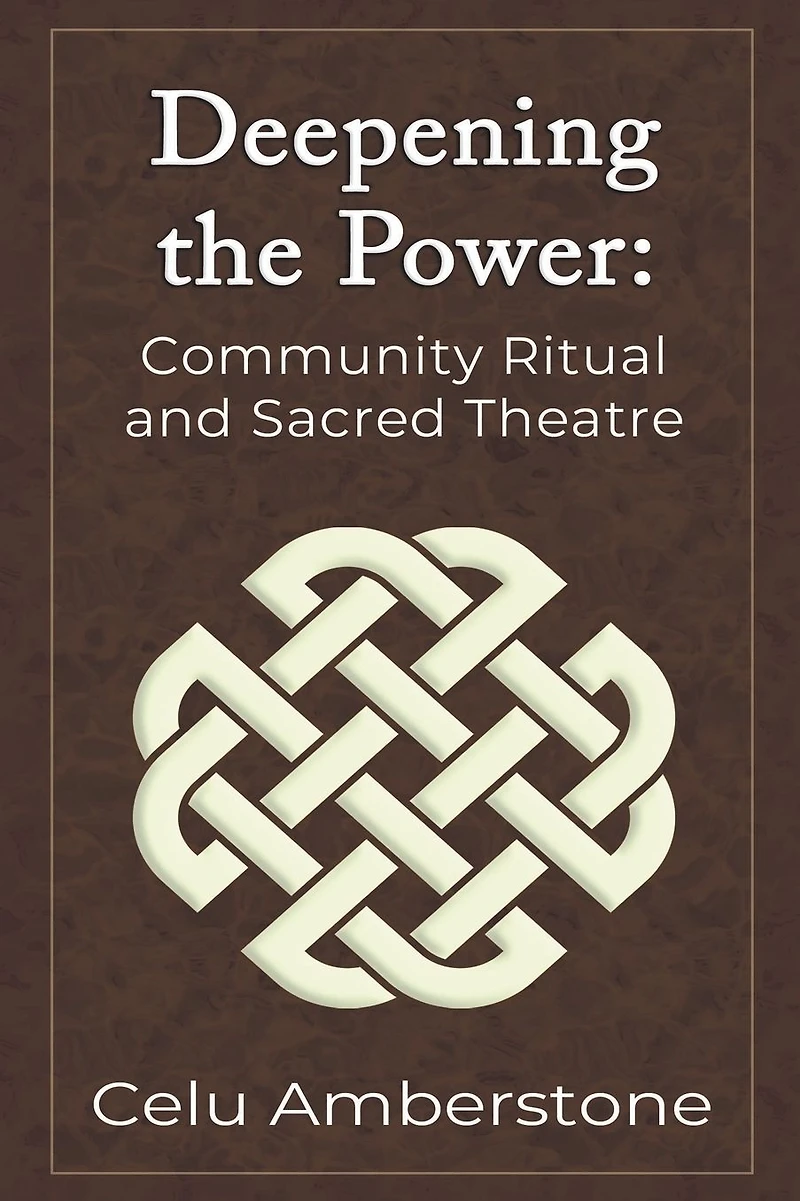 Deepening the Power: Community Ritual and Sacred Theatre (Rituals, #2)