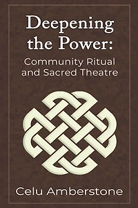 Deepening the Power: Community Ritual and Sacred Theatre (Rituals, #2)