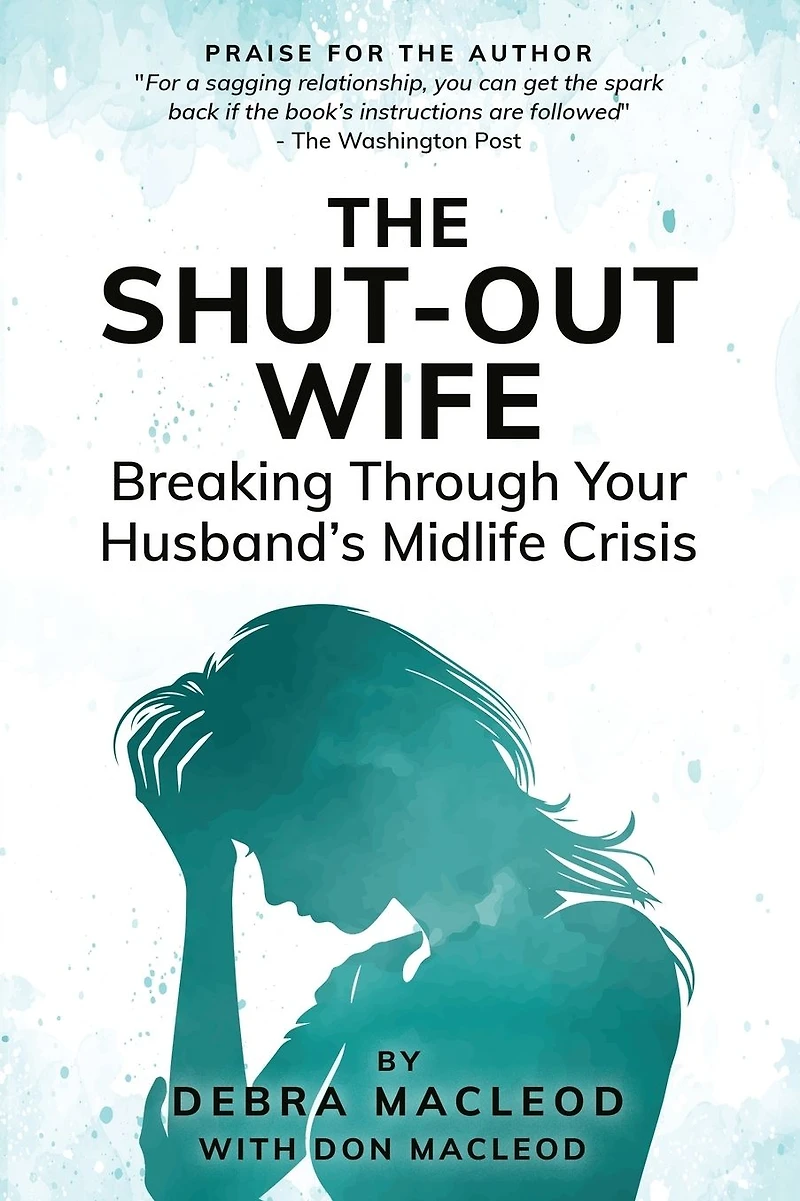 The Shut-Out Wife: Breaking Through Your Husband's Midlife Crisis