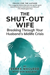 The Shut-Out Wife: Breaking Through Your Husband's Midlife Crisis