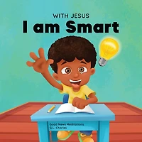With Jesus I am Smart: A Christian children's book to help kids see as their source of wisdom and intelligence; ages 4-6, 6-8, 8-10