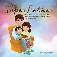 My Superfather: a Christian children's rhyming book celebrating fathers from biblical point of view
