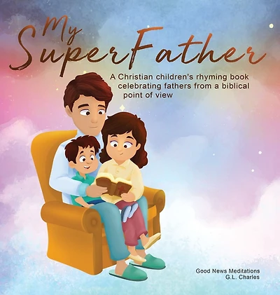 My Superfather: a Christian children's rhyming book celebrating fathers from biblical point of view