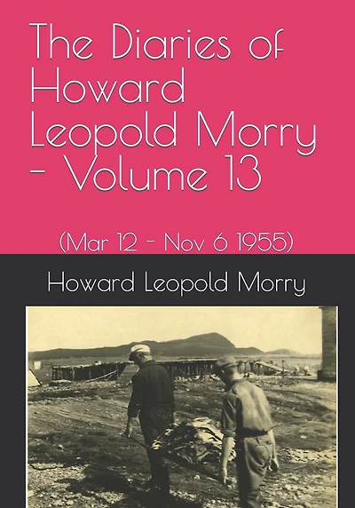 The Diaries of Howard Leopold Morry - Volume 13: (Mar 12 - Nov 6 1995)