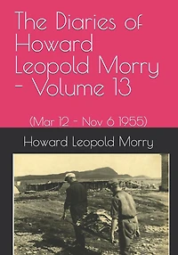 The Diaries of Howard Leopold Morry - Volume 13: (Mar 12 - Nov 6 1995)