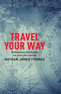 Travel your way: Rediscover the world, on own terms