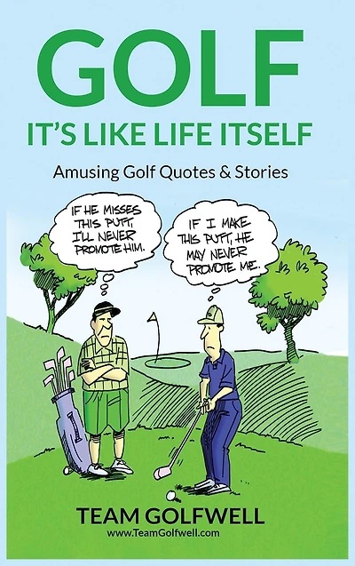Golf: It's Like Life Itself. Amusing Golf Quotes & Stories
