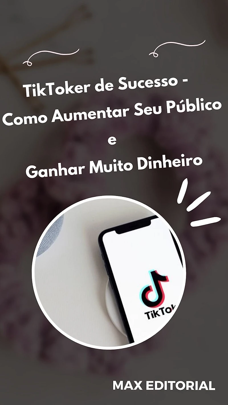TikToker de Sucesso: Como Aumentar Seu Público e Ganhar Muito Dinheiro (Abridged)