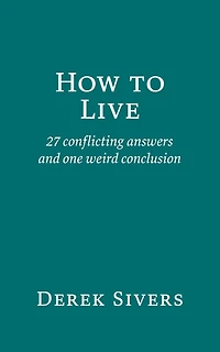 How to Live: 27 conflicting answers and one weird conclusion