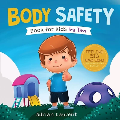 Body Safety Book for Kids by Tim: Learn Through Story about Safety Circles, Private Parts, Confidence, Personal Space Bubbles, Safe Touching, Consent and Respect for Children