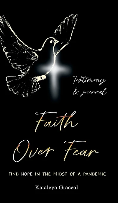 Faith Over Fear: Find Hope the Midst of a Pandemic: Testimony and Journal edition