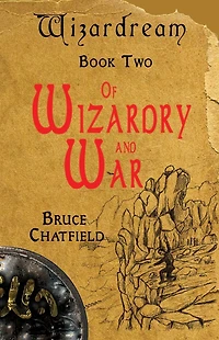 Of Wizardry and War: Wizardream Book Two