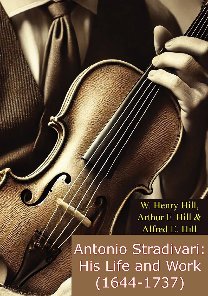 Antonio Stradivari: His Life and Work