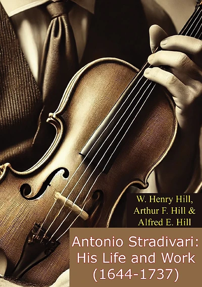 Antonio Stradivari: His Life and Work