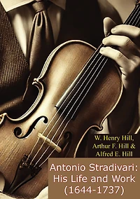 Antonio Stradivari: His Life and Work