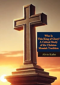 Who is This King of Glory?: A Critical Study the Christos-Messiah Tradition