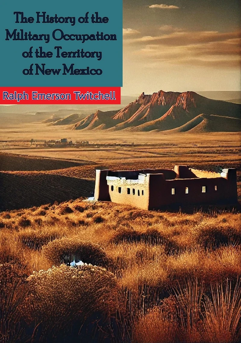The History of the Military Occupation of the Territory of New Mexico