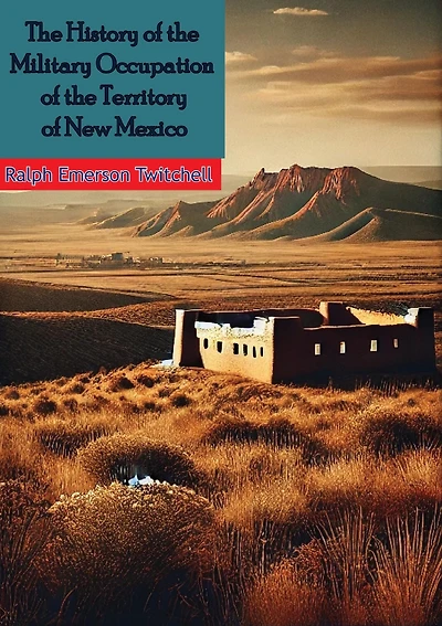 The History of the Military Occupation of the Territory of New Mexico