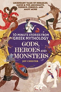 10-Minute Stories From Greek Mythology-Gods, Heroes, and Monsters: Legendary Tales of Herakles, Jason & the Argonauts, Theseus, Perseus, many more
