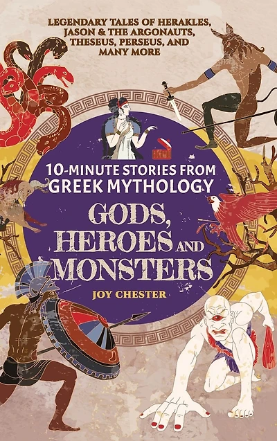 10-Minute Stories From Greek Mythology-Gods, Heroes, and Monsters: Legendary Tales of Herakles, Jason & the Argonauts, Theseus, Perseus, many more