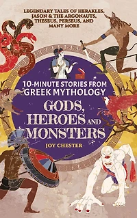 10-Minute Stories From Greek Mythology-Gods, Heroes, and Monsters: Legendary Tales of Herakles, Jason & the Argonauts, Theseus, Perseus, many more