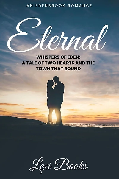 Eternal: Whispers of Eden: A Tale of Two Hearts and the Town That Bound Them