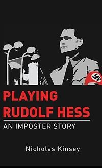 Playing Rudolf Hess: An Imposter Story