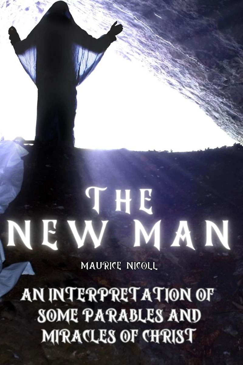 The New Man: An Interpretation of some Parables and Miracles Christ